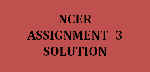 NCER ASSIGNMENT 3 SOLUTION